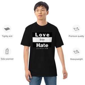 Love Over Hate Men’s premium heavyweight tee