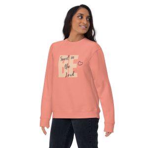 Be Sweet In The Lord Premium Sweatshirt
