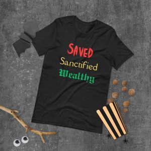 Saved Sanctified Wealthy Unisex t-shirt